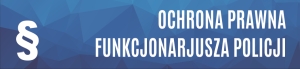 Ochrona prawna funkcjonariuszy policji
